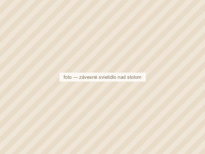 Závesné svietidlo nad jedálenským stolom